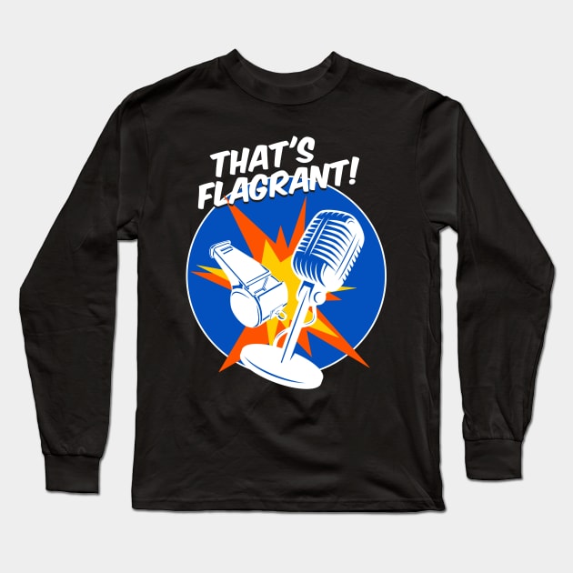 That's Flagrant! Long Sleeve T-Shirt by The Flagrant Ones